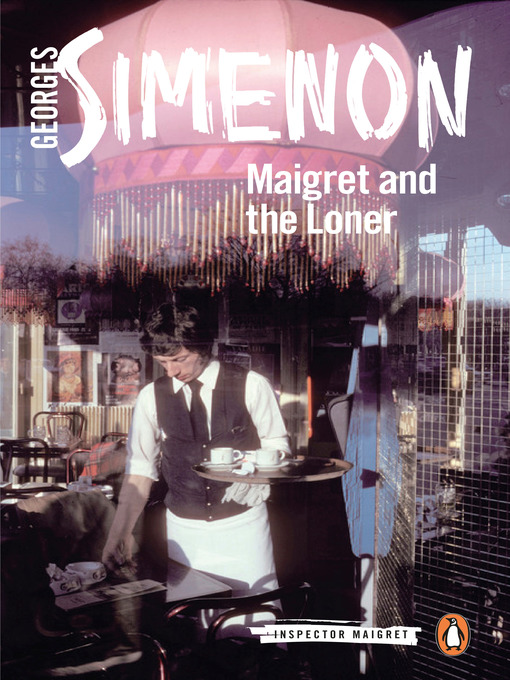 Title details for Maigret and the Loner by Georges Simenon - Wait list